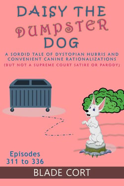 Daisy the Dumpster Dog - A Sordid Tale of Dystopian Hubris and Convenient Canine Rationalizations (But Not a Supreme Court Satire or Parody) - Predictable Paths, #8