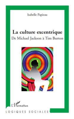 La culture excentrique - De Michael Jackson à Tim Burton