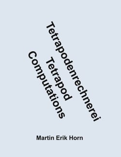 Tetrapodenrechnerei - Tetrapod Computations - Auch mit tetrapodischen Quaternionen und tetrapodischen Oktonionen - Including tetrapodic quaternions and tetrapodic octonions