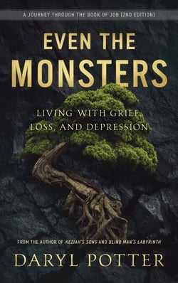 Even the Monsters. Living with Grief, Loss, and Depression: A Journey Through the Book of Job