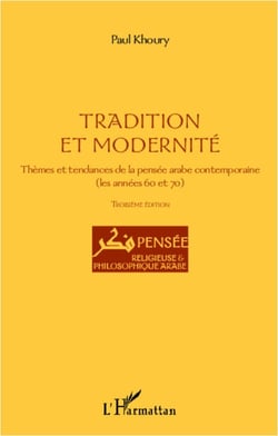Tradition et modernité - Thèmes et tendances de la pensée arabe contemporaine (les années 60 et 70) - Troisième édition