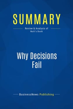 Summary: Why Decisions Fail - Review and Analysis of Nutt's Book