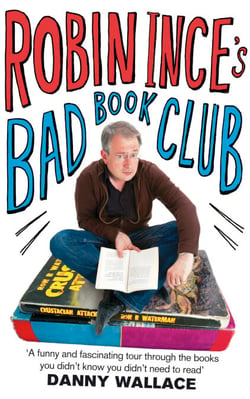 Robin Ince's Bad Book Club - One man's quest to uncover the books that taste forgot