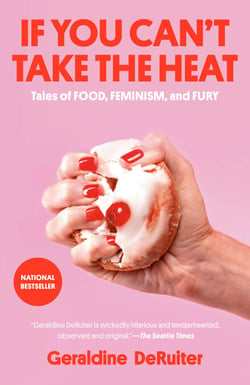 If You Can't Take the Heat - Tales of Food, Feminism, and Fury
