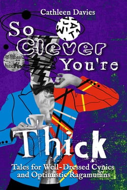 So Clever You're Thick - Tales for Well-Dressed Cynics and Optimistic Ragamuffins, #4