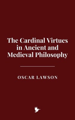 The Cardinal Virtues in Ancient and Medieval Philosophy