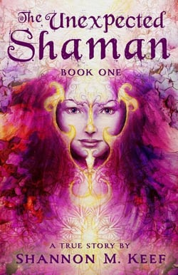 The Unexpected Shaman: Book One - The Unexpected Shaman, #1