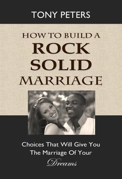 How to Build a Rock Solid Marriage – Choices That Will Give You the Marriage of Your Dreams