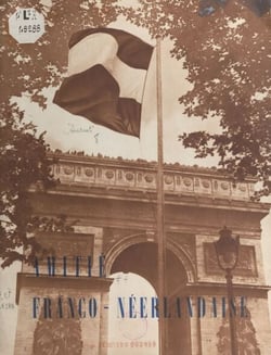 Amitié franco-néerlandaise - Extraits de discours prononcés par Vincent Auriol et la reine Juliana à l'occasion de la visite en France de S. M. la reine et du prince des Pays-Bas, 23-26 mai 1950