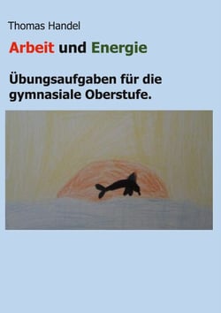 Arbeit und Energie - Übungsaufgaben für die gymnasiale Oberstufe.