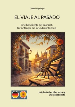 EL VIAJE AL PASADO - Eine Geschichte auf Spanisch für Anfänger mit Grundkenntnissen