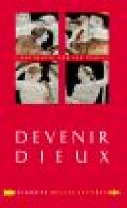 Devenir dieux - Désir de puissance et rêve d'éternité chez les Anciens
