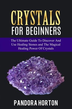 Crystals for Beginners: The Ultimate Guide to Discover and Use Healing Stones and the Magical Healing Power of Crystals - Self-help, #1