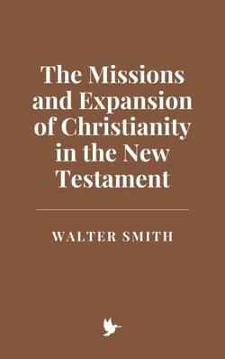 The Missions and Expansion of Christianity in the New Testament