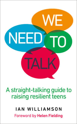 We Need to Talk - A Straight-Talking Guide to Raising Resilient Teens