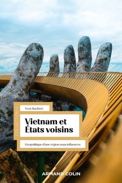 Vietnam et États voisins - Géopolitique d'une région sous influences