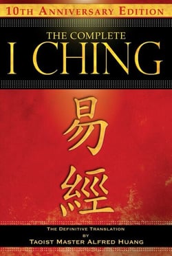 The Complete I Ching — 10th Anniversary Edition - The Definitive Translation by Taoist Master Alfred Huang