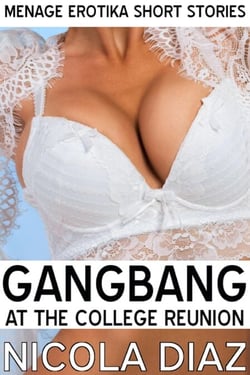 Gangbang at the College Reunion - Menage Erotika Short Stories, #1