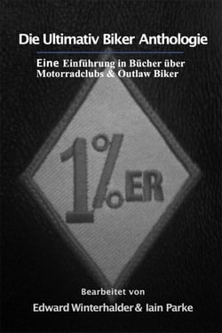 Die Ultimativ Biker Anthologie: Eine Einführung in Bücher über Motorradclubs &amp; Outlaw Bikers