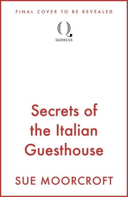 Secrets of the Italian Guesthouse - Don't miss the brand-new escapist and uplifting romance from the Sunday Times million-copy bestseller!
