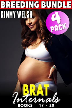 Brat Internals 4 Pack Breeding Bundle : Books 17 - 20 (Rough Sex Erotica Breeding Erotica Pregnancy Erotica Alpha Male Erotica Age Gap Erotica Bundle Collection) - Brat Internals, #32