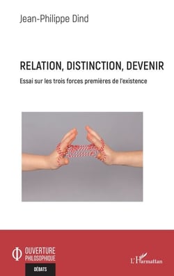 Relation, distinction, devenir - Essai sur les trois forces premières de l'existence