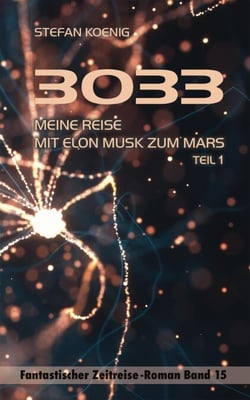 3033 - Meine Reise mit Elon Musk zum Mars - Fantastischer Zeitreise-Roman