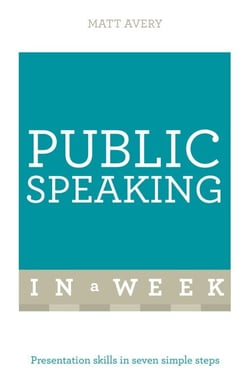 Public Speaking In A Week - Presentation Skills In Seven Simple Steps