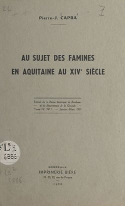 Au sujet des famines en Aquitaine au XIVe siècle - Extrait de la Revue historique de Bordeaux et du département de la Gironde