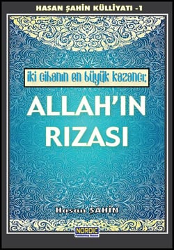 Iki Cihanin En Büyük Kazanci: Allah’in Rizasi (Hasan Sahin Külliyati -1)
