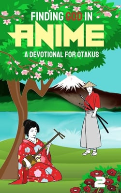 Finding God in Anime: A Devotional for Otakus - Finding God in Anime, #2