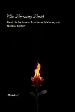 The Burning Bush: Poetic Reflections on Loneliness, Madness, and Spiritual Ecstasy