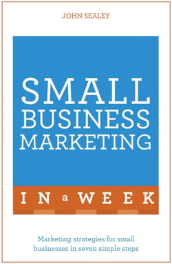 Small Business Marketing In A Week - Marketing Strategies For Small Businesses In Seven Simple Steps