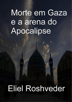 Morte em Gaza e a arena do Apocalipse - Instrução para o Apocalipse, #17