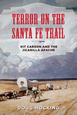 Terror on the Santa Fe Trail - Kit Carson and the Jicarilla Apache