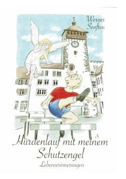 Hürdenlauf mit meinem Schutzengel - Lebenserinnerungen