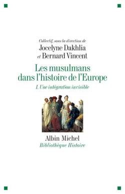 Les Musulmans dans l'histoire de l'Europe - tome 1 - Une intégration invisible