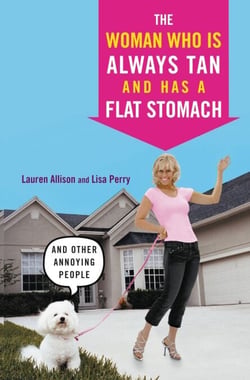 The Woman Who Is Always Tan And Has a Flat Stomach - And Other Annoying People