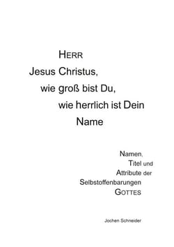 Herr Jesus Christus, wie groß bist du, wie herrlich ist Dein Name - Namen, Titel und Attribute der Selbstoffenbarungen Gottes