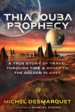 Thiaoouba Prophecy - A True Story of Travel through Time and Space to the Golden Planet