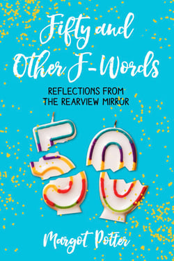 Fifty and Other F-Words - Reflections from the Rearview Mirror