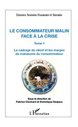Le consommateur malin face à la crise (Tome 1) - Le cadrage du client et les marges de manoeuvre du consommateur