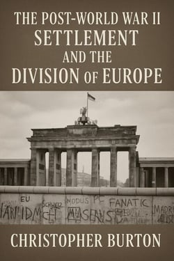 The Post-World War II Settlement and the Division of Europe