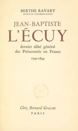 Jean-Baptiste L'Écuy, dernier abbé général des Prémontrés en France. (1740-1834)