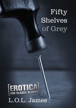 Fifty Shelves of Grey - Erotica for classy blokes