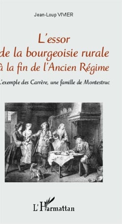 L'essor de la bourgeoisie rurale à la fin de l'Ancien Régime - L'exemple des Carrère, une famille de Montestruc