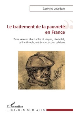 Le traitement de la pauvreté en France - Dons, oeuvres charitables et laïques, bénévolat, philanthropie, mécénat et action publique