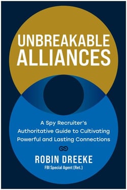 Unbreakable Alliances - A Spy Recruiter's Authoritative Guide to Cultivating Powerful and Lasting Connections
