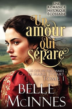 Un amour qui sépare - Les cœurs des dames de Marie Stuart, #1