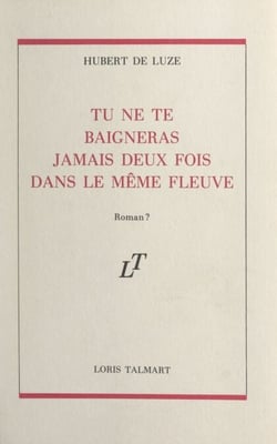 Tu ne te baigneras jamais deux fois dans le même fleuve - Roman ?